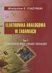 Elektronika analogowa w zadaniach. Tom 7. Wzmacniacze mocy i układy zasilające