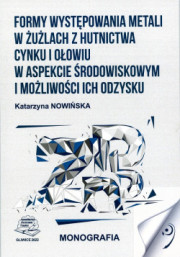 Formy występowania metali w żużlach z hutnictwa cynku i ołowiu w aspekcie środowiskowym i możliwości ich odzysku.