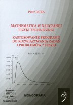 Mathematica w nauczaniu fizyki technicznej. Zastosowanie programu do rozwiązywania zadań i problemów z fizyki.