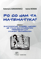 Po co nam ta matematyka? Cz.1. Zastosowania algebry liniowej nie tylko dla studentów pierwszych lat studiów technicznych