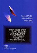 Przewodnik do ćwiczeń z algebry z elementami logiki matematycznej i teorii mnogości dla studentów wydziałów technicznych