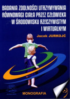 Badania zdolności utrzymywania równowagi ciała przez człowieka w środowisku rzeczywistym i wirtualnym.