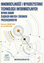 Innowacyjność i wykorzystanie technologii informacyjnych. Wyniki badań śląskich małych i średnich przedsiębiorstw.