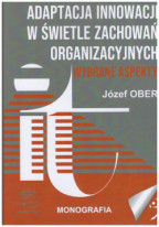 Adaptacja innowacji w świetle zachowań organizacyjnych. Wybrane aspekty.