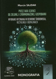 Przez Data Science do zielonej i zrównoważonej gospodarki. Wybrane wyzwania w ochronie środowiska, recyklingu i biopaliwach.
