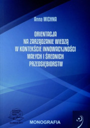 Orientacja na zarządzanie wiedzą w kontekście innowacyjności małych i średnich przedsiębiorstw.