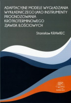 Adaptacyjne modele wygładzania wykładniczego jako instrumenty prognozowania krótkoterminowego zjawisk ilościowych