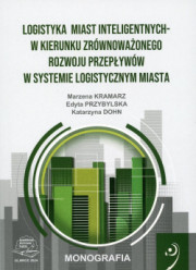 Logistyka miast inteligentnych – w kierunku zrównoważonego rozwoju przepływów w systemie logistycznym miasta.