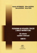 Przewodnik do wykładów i ćwiczeń z analizy matematycznej dla studentów wydziałów technicznych. Semestr I