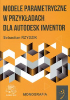 Modele parametryczne w przykładach dla Autodesk Inventor.