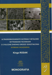 Ultradrobnoziarniste materiały metalowe wytwarzane technikami o cyklicznie zmiennej drodze odkształcania. Wybrane zagadnienia.