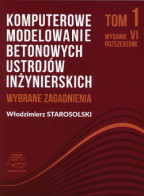 Komputerowe modelowanie betonowych ustrojów inżynierskich. Wybrane zagadnienia. Tom 1