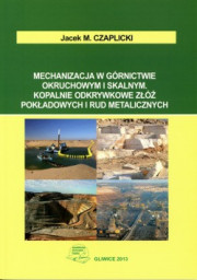 Mechanizacja w górnictwie okruchowym i skalnym. Kopalnie odkrywkowe złóż pokładowych i rud metalicznych.