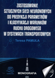 Zastosowanie sztucznych sieci neuronowych do predykacji parametrów i klasyfikacji warunków ruchu drogowego w systemach transportowych.