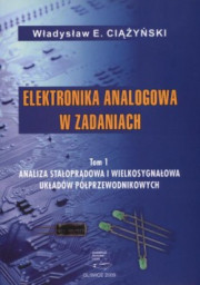 Elektronika analogowa w zadaniach. Tom 1. Analiza stałoprądowa i wielkosygnałowa układów półprzewodnikowych