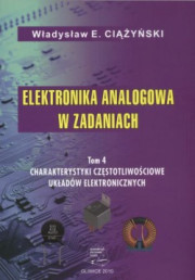 Elektronika analogowa w zadaniach. Tom 4. Charakterystyki częstotliwościowe układów elektronicznych