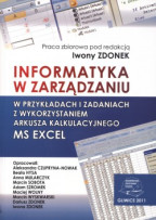 Informatyka w zarządzaniu w przykładach i zadaniach z wykorzystaniem arkusza kalkulacyjnego MS EXCEL.