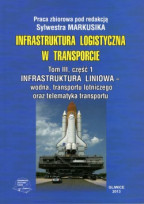 Infrastruktura logistyczna w transporcie. Tom III, część 1. Infrastruktura liniowa – wodna, transportu lotniczego oraz telematyka transportu