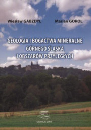 Geologia i bogactwa mineralne Górnego Śląska i obszarów przyległych