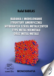 Badania i modelowanie struktury amorficznej wybranych szkieł metalicznych typu metal-niemetale oraz metal-metale